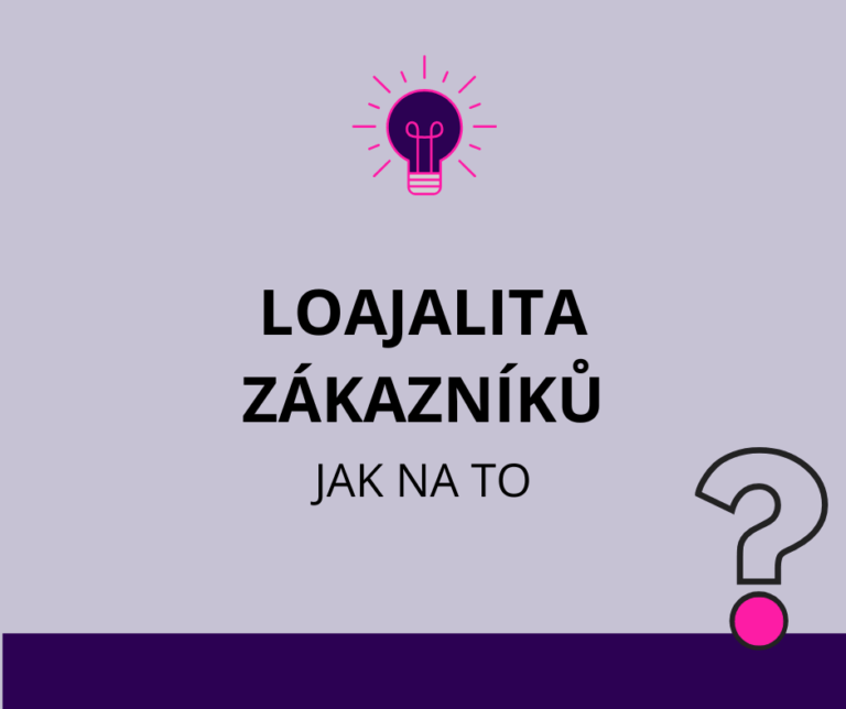 Loajalita zákazníků aneb jak si znovu získat zákazníky