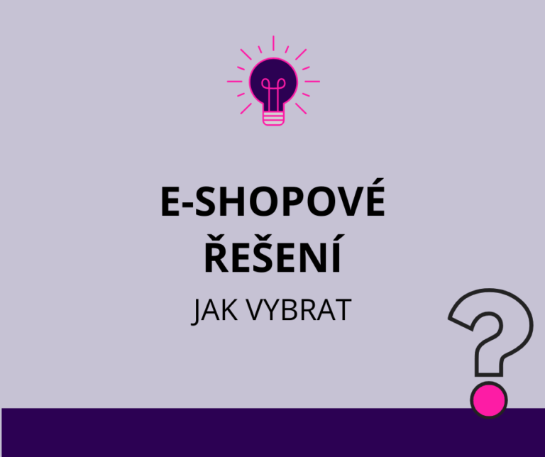 Jak a podle čeho vybrat e-shopové řešení