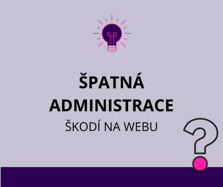 Jak vám špatná administrace na webu škodí a co s tím